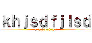 ｋｈｊｓｄｆｊｌｓｄ (attack on titan)