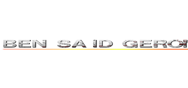 ＢＥＮ ＳＡＩＤ ＧＥＲＯＭＥ ＢＡＨＡＤＯＲＹＭＡＧＨＡＭ (IMPRIMANTE CERBUS)