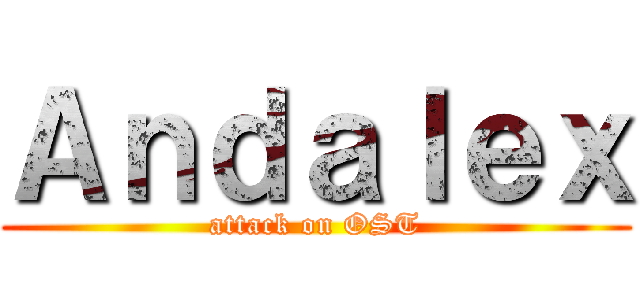 Ａｎｄａｌｅｘ (attack on OST)