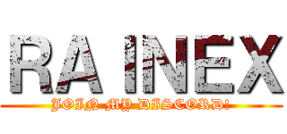 ＲＡＩＮＥＸ (JOIN MY DISCORD!)