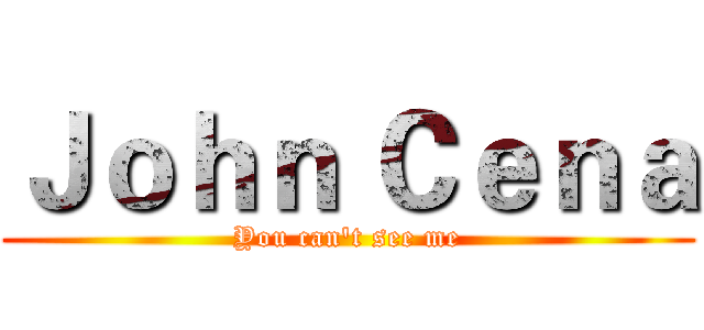 Ｊｏｈｎ Ｃｅｎａ (You can't see me)