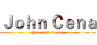 Ｊｏｈｎ Ｃｅｎａ (You can't see me)
