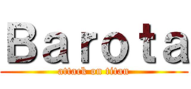 Ｂａｒｏｔａ (attack on titan)