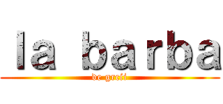 ｌａ ｂａｒｂａ (de grcii)