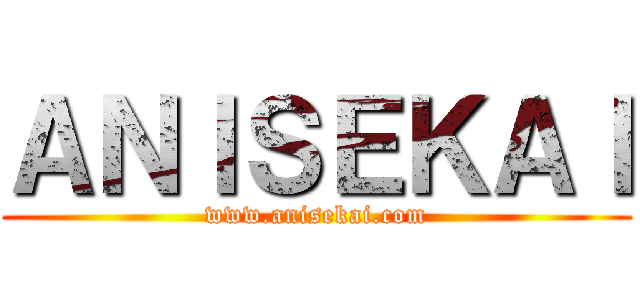 ＡＮＩＳＥＫＡＩ (www.anisekai.com)