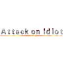 Ａｔｔａｃｋ ｏｎ Ｉｄｉｏｔ (America WANT YOU!)