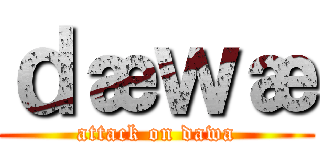 ｄæｗæ (attack on dawa)
