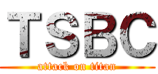 ＴＳＢＣ (attack on titan)