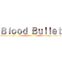 Ｂｌｏｏｄ Ｂｕｌｌｅｔ ()