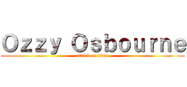 Ｏｚｚｙ Ｏｓｂｏｕｒｎｅ (attack on titan)