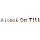 Ａｔｔａｃｋ Ｏｎ Ｔｉｔｉｎｉ (attack on titan)