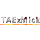 ＴＡＥｘＭｉｃｋ (attack on titan)