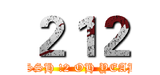 ２１２ (FSSH !2 OH YEAH!)