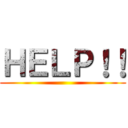 ＨＥＬＰ！！ ()