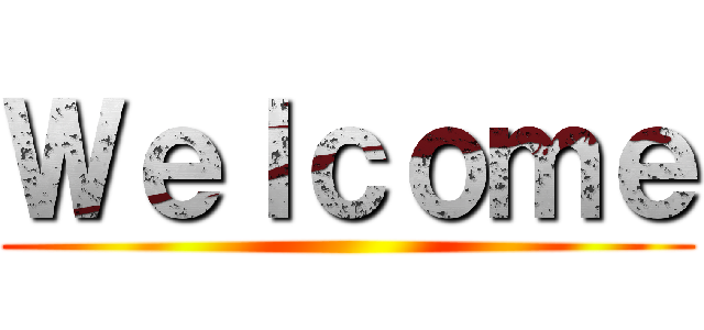 Ｗｅｌｃｏｍｅ ()