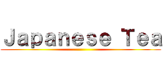 Ｊａｐａｎｅｓｅ Ｔｅａ ()