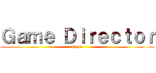 Ｇａｍｅ Ｄｉｒｅｃｔｏｒ (Game)