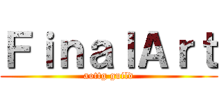 ＦｉｎａｌＡｒｔ (aottg guild)