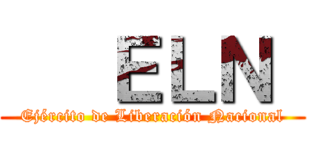    ＥＬＮ  (Ejército de Liberación Nacional)