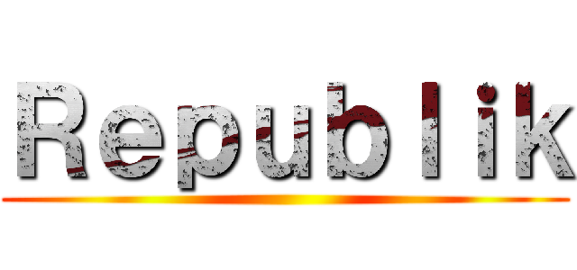 Ｒｅｐｕｂｌｉｋ ()