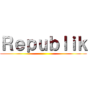 Ｒｅｐｕｂｌｉｋ ()