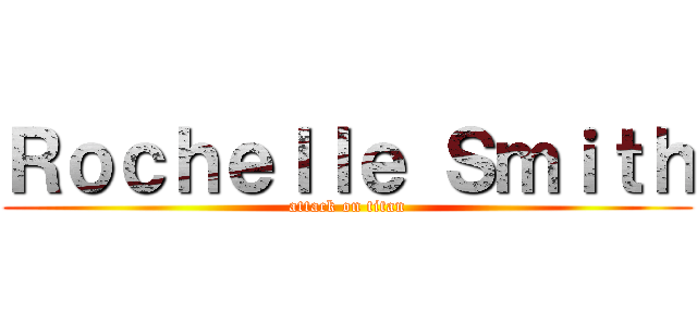 Ｒｏｃｈｅｌｌｅ Ｓｍｉｔｈ (attack on titan)