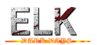ＥＬＫ  (DARK DAYS)