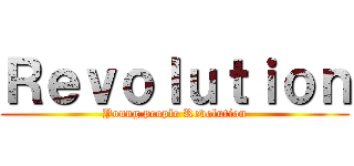 Ｒｅｖｏｌｕｔｉｏｎ (Young people Revolution)
