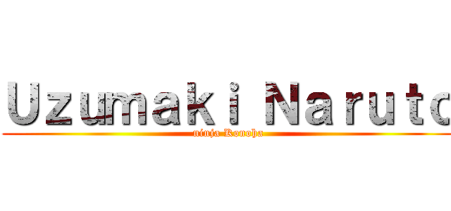 Ｕｚｕｍａｋｉ Ｎａｒｕｔｏ (ninja Konoha)