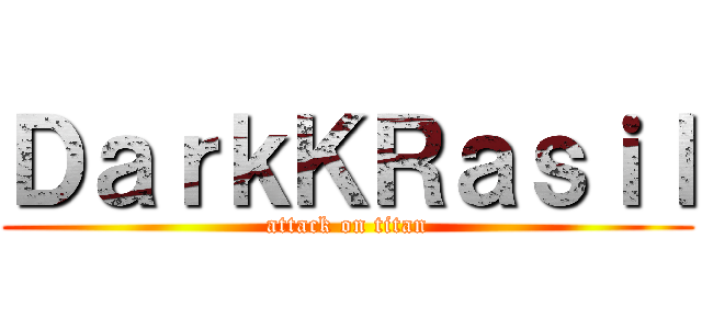 ＤａｒｋＫＲａｓｉｌ (attack on titan)