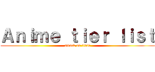Ａｎｉｍｅ ｔｉｅｒ ｌｉｓｔ (attack on titan)