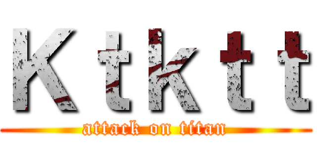 Ｋｔｋｔｔ (attack on titan)