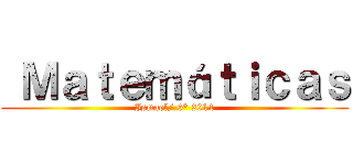  Ｍａｔｅｍáｔｉｃａｓ (Ismael/ 6° 2014)
