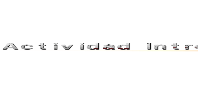 Ａｃｔｉｖｉｄａｄ Ｉｎｔｒｏｄｕｃｃｉｏｎ ａ ｌａ Ｉｎｇ．Ｃｏｍｅｒｃｉａｌ (attack on titan)