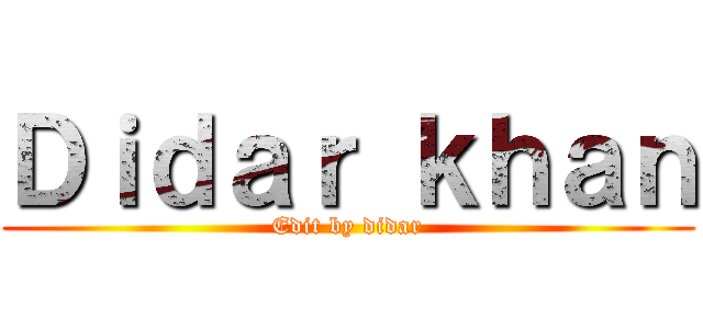 Ｄｉｄａｒ ｋｈａｎ (Edit by didar)