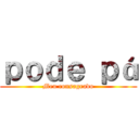 ｐｏｄｅ ｐá (Meu consagrado)