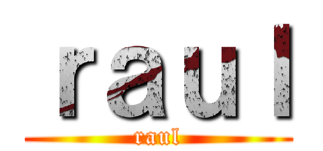 ｒａｕｌ (raul)