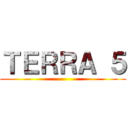 ＴＥＲＲＡ ５ ()