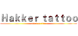 Ｈａｋｋｅｒ ｔａｔｔｏｏ (attack on titan)