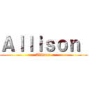 Ａｌｌｉｓｏｎ  (Allison )