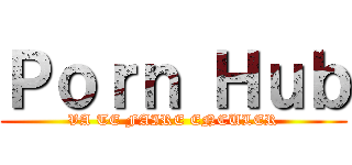 Ｐｏｒｎ Ｈｕｂ (VA TE FAIRE ENCULER)