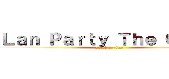 Ｌａｎ Ｐａｒｔｙ Ｔｈｅ Ｇａｍｅ (attack on titan)