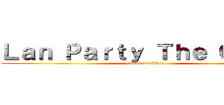 Ｌａｎ Ｐａｒｔｙ Ｔｈｅ Ｇａｍｅ (attack on titan)