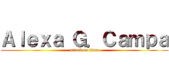 Ａｌｅｘａ Ｇ．Ｃａｍｐａ (attack on titan)