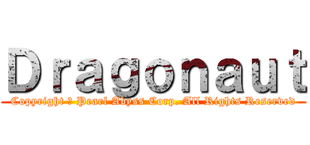 Ｄｒａｇｏｎａｕｔ (Copyright ⓒ Pearl Abyss Corp. All Rights Reserved)