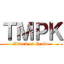 ＴＭＰＫ (Attack on Icuka)