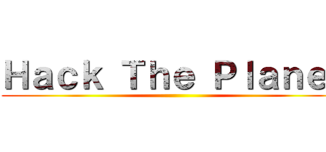 Ｈａｃｋ Ｔｈｅ Ｐｌａｎｅｔ ()