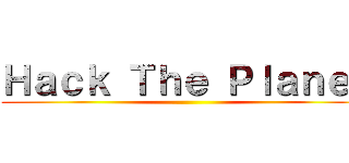 Ｈａｃｋ Ｔｈｅ Ｐｌａｎｅｔ ()