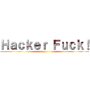 Ｈａｃｋｅｒ Ｆｕｃｋ！ ()