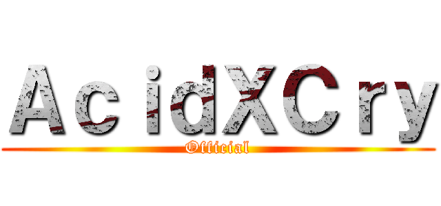 ＡｃｉｄＸＣｒｙ (Official)